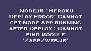 NodeJS Heroku Deploy Error Cannot get Node App running after Deploy Cannot find module