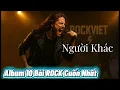 Lagu NẾM MÙI ĐỜI  - ALBUM ROCK BALLAD – 10 CA KHÚC CHÁY NHẤT