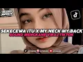 Download Lagu DJ SEKECEWA ITU X MY NECK MY BACK SOUND RIZZ REMIXER MENGKANE VIRAL TIKTOK 🎧