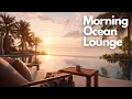 Lagu Relaxing Music at a Luxury Seaside Resort | Morning Ocean Lounge