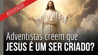 [CORTE] Adventistas creem que Jesus é um ser criado, que Miguel é apenas um Anjo? - REFUTADO!