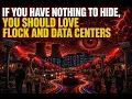 IF YOU HAVE NOTHING TO HIDE YOU SHOULD LOVE FLOCK AND DATA CENTERS