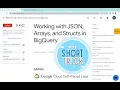 Working with JSON Arrays and Structs in BigQuery With Explanation