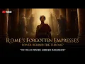 Rome s forgotten empresses Power behind the throne