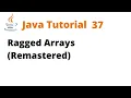 Java Tutorial 37 - Ragged Arrays Remastered