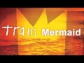 Download Lagu Train - Mermaid