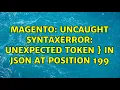 Magento Uncaught SyntaxError Unexpected token in JSON at position 199 2 Solutions