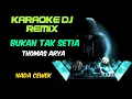 Download Lagu DJ BUKAN TAK SETIA - THOMAS ARYA ( KARAOKE LIRIK DJ NADA CEWEK )