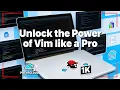 Unlock the Power of Vim like a Pro