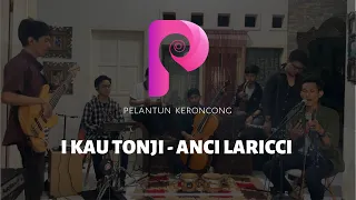 Download I KAU TONJI - Anci Laricci - Cover Pelantun Keroncong MP3