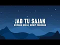 Rochak Kohli, Mohit Chauhan - Jab Tu Sajan (Lyrics)