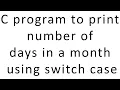 C program to print number of days in a month using switch case