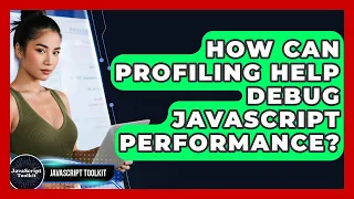 How Can Profiling Help Debug JavaScript Performance - JavaScript Toolkit