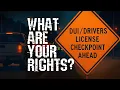 DUI Checkpoints What Police Can and CAN T Make You Do