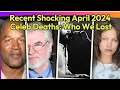 Month April 2024 Rest In Peace Obituaries Celebrity Deaths Recent In the News