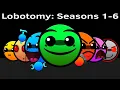Geometry Dash 2 2 Lobotomy Seasons 1-6 PCA