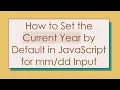 How to Set the Current Year by Default in JavaScript for Input