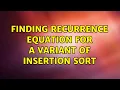 Finding recurrence equation for a variant of insertion sort