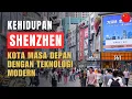 Kehidupan di Shenzhen: Kota Masa Depan Pusat Teknologi Global?