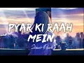Download Lagu Pyar Ki Raah Mein Mujhe Chod Ne Wale [Slowed+Reverb] Yasser Desai \u0026 Neeti Mohan@#𝗜𝗻𝗱𝗶𝗮_𝗟𝗼𝗳𝗶𝗠𝘂𝘀𝗶𝗰