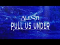 ALESTI - Pull Us Under feat Johnny Mennell