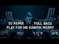 Download Lagu DJ PLAY FOR ME KAWENI MERRY REMIX SLOW TERBARU 2020
