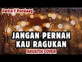 Lagu JANGAN PERNAH KAU RAGUKAN - PANCE F PONDAAG || AKUSTIK COVER TEMBANG KENANGAN