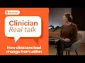 Change Agents in Healthcare How clinicians lead change from within Clinician Real Talk Ep 5