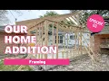 Our Home Addition Framing Ep 03