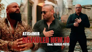 ATISxIMIR - NÉLKÜLED NEM JÓ (feat. FARKAS PISTI)