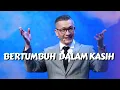 Download Lagu Bertumbuh Dalam Kasih - Ps. Philip Mantofa - GMS Sunday Service
