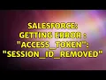 Salesforce Getting Error access - token SESSION