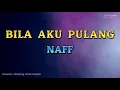 Download Lagu NAFF - BILA AKU PULANG (KARAOKE PLUS BACKING VOCAL)