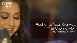 pucho na yaar kya hua the unwind mix by prajakta shukre