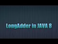 LongAdder in java 8