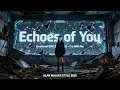 Lagu Echoes of You · Alan Walker Style 2025 (Emotional EDM Song That Will Make You Cry)