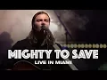 Download Lagu MIGHTY TO SAVE - LIVE IN MIAMI - Hillsong UNITED