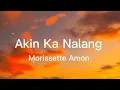 Lagu Akin ka Nalang - Morissette Amon (Lyrics)