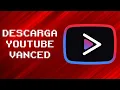 Youtube Vanced La mejor Version de Youtube para Android y Gratis