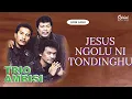 Download Lagu Trio Ambisi - Jesus Ngolu Tondinghu (Video Lirik)