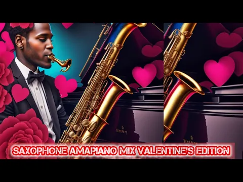 Download MP3 SAXOPHONE AMAPIANO MIX 2024 || VALENTINES EDITION