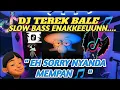 DJ TEREK BALE || EH SORRY NYANDA MEMPAN 🎵 REMIX TIKTOK TERBARU 2024 🎵