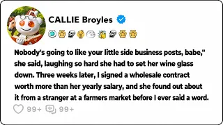 Nobody s going to like your little side business posts babe she said laughing Three weeks later I