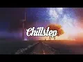 Download Lagu Chillstep Mix 2020 [2 Hours]