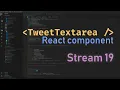 Building TweetTextarea React component - Stream 19