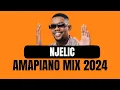 Download Lagu NJELIC | AMAPIANO MIX 2024 | 14 JULY