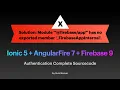 Ionic 7 Auth with AngularFire 7 Firebase 9 Module has no exported member error after upgrading v7