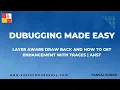 Debugging Made Easy Training Layer Aware Draw Back and how to get enhancement with traces ANST