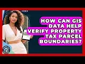 How Can GIS Data Help Verify Property Tax Parcel Boundaries - Property Taxes Uncovered