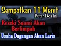 Download Lagu CUKUP 11 MENIT !! Rezeki suami jadi Lancar dan Berlimpah, usaha dagangan menjadi laris tiba-tiba